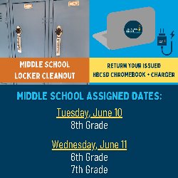 Middle School Locker Cleanout and Return Your Issued HBCSD Chromebook + Charger - Middle School Assigned Dates: Tuesday, June 10 - 8th Grade and Wednesday, June 11 - 6th Grade & 7th Grade